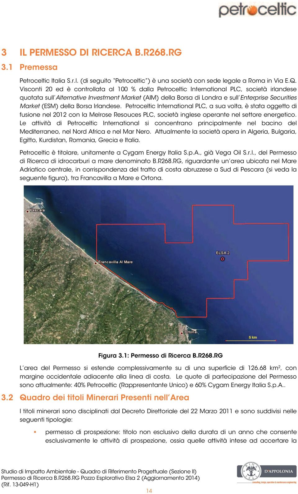 (ESM) della Borsa Irlandese. Petroceltic International PLC, a sua volta, è stata oggetto di fusione nel 2012 con la Melrose Resouces PLC, società inglese operante nel settore energetico.