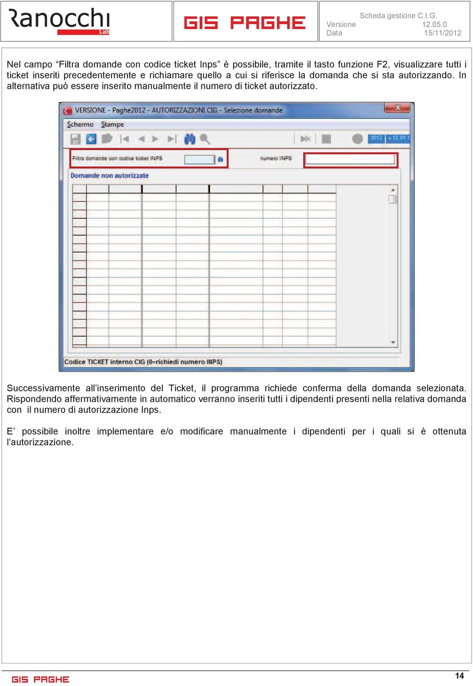 Successivamente all inserimento del Ticket, il programma richiede conferma della domanda selezionata.