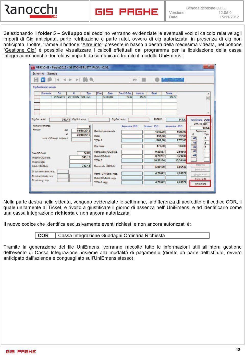 Inoltre, tramite il bottone Altre info presente in basso a destra della medesima videata, nel bottone Gestione Cig è possibile visualizzare i calcoli effettuati dal programma per la liquidazione