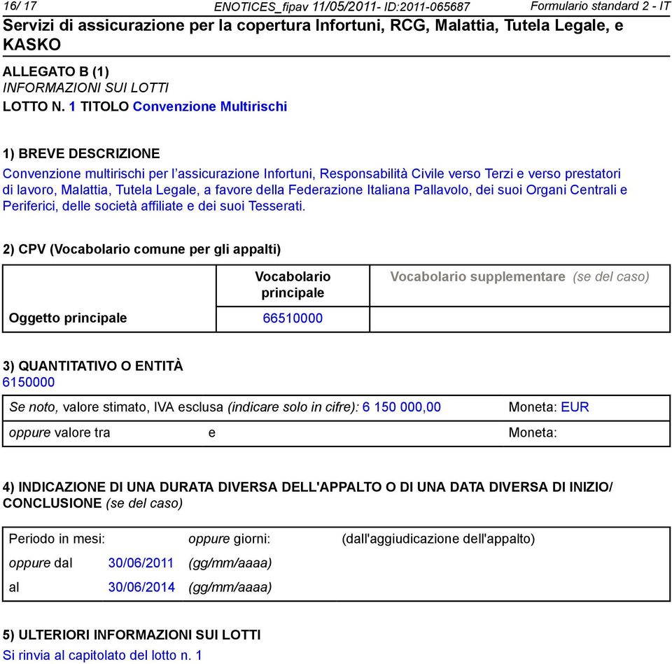 favore della Federazione Italiana Pallavolo, dei suoi Organi Centrali e Periferici, delle società affiliate e dei suoi Tesserati.