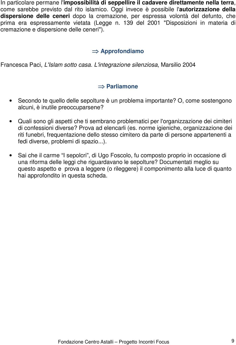 139 del 2001 "Disposizioni in materia di cremazione e dispersione delle ceneri"). Approfondiamo Francesca Paci, L'Islam sotto casa.