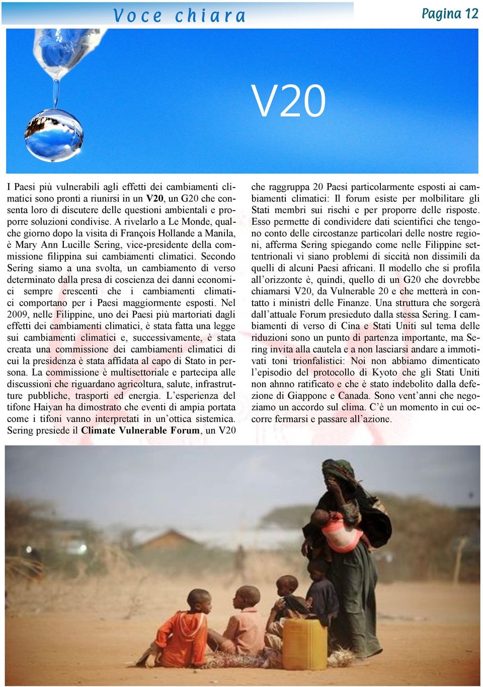 A rivelarlo a Le Monde, qualche giorno dopo la visita di François Hollande a Manila, è Mary Ann Lucille Sering, vice-presidente della commissione filippina sui cambiamenti climatici.