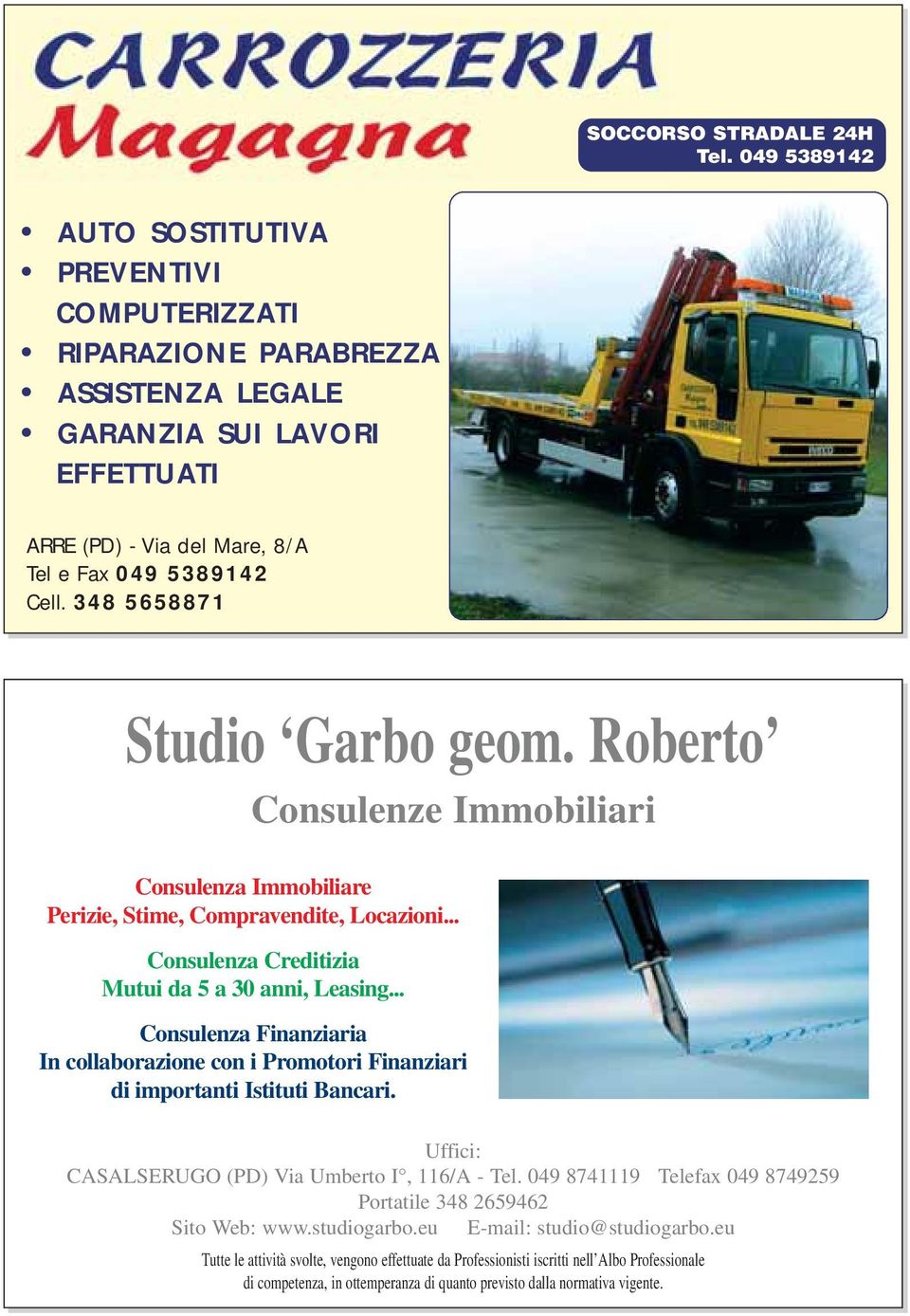 348 5658871 Studio Garbo geom. Roberto Consulenze Immobiliari Consulenza Immobiliare Perizie, Stime, Compravendite, Locazioni... Consulenza Creditizia Mutui da 5 a 30 anni, Leasing.