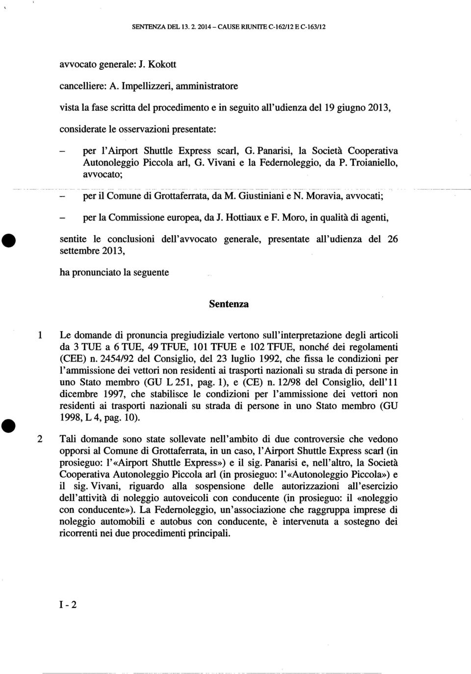 Panarisi, la Società Cooperativa Autonoleggio Piccola arl, G. Vivani e la Fedemoleggio, da P. Troianiello, avvocato; -- ----- ------- per ilcomune di Grottaferrata, da M. Giustiniani e N.