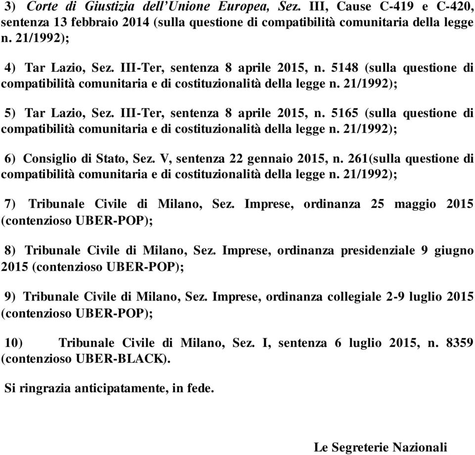 5165 (sulla questione di compatibilità comunitaria e di costituzionalità della legge n. 21/1992); 6) Consiglio di Stato, Sez. V, sentenza 22 gennaio 2015, n.