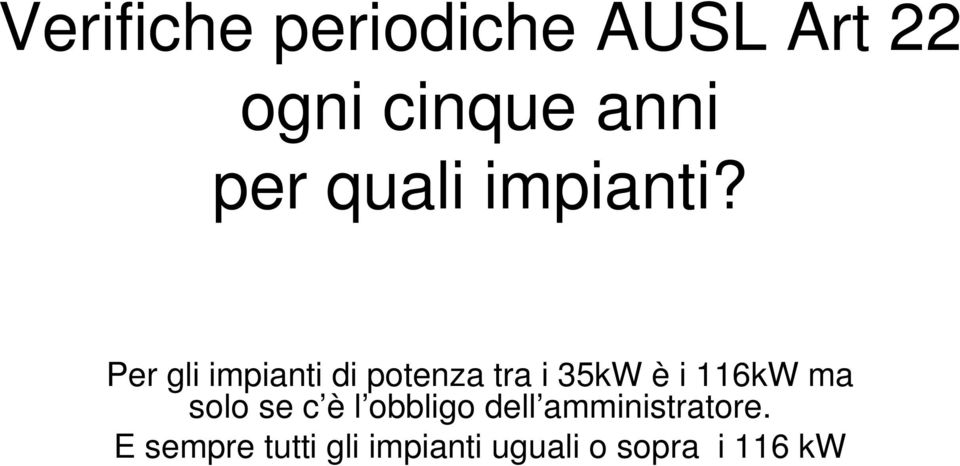 Per gli impianti di potenza tra i 35kW è i 116kW ma