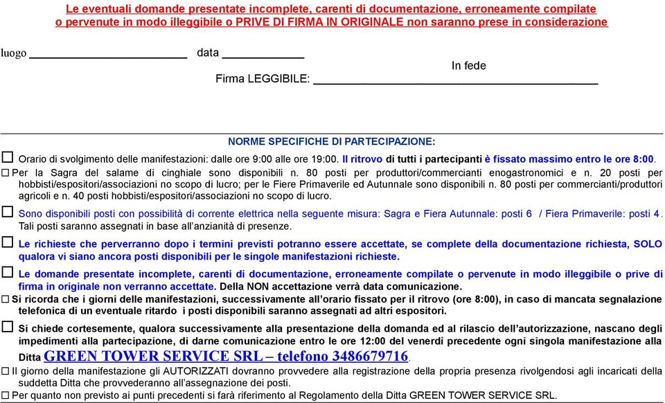 Il ritrovo di tutti i partecipanti è fissato massimo entro le ore 8:00. Per la Sagra del salame di cinghiale sono disponibili n. 80 posti per produttori/commercianti enogastronomici e n.