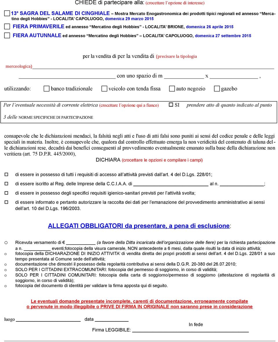 CAPOLUOGO, domenica 27 settembre 2015 per la vendita di per la vendita di (precisare la tipologia merceologica) con uno spazio di m x, utilizzando: banco tradizionale veicolo con tenda fissa auto