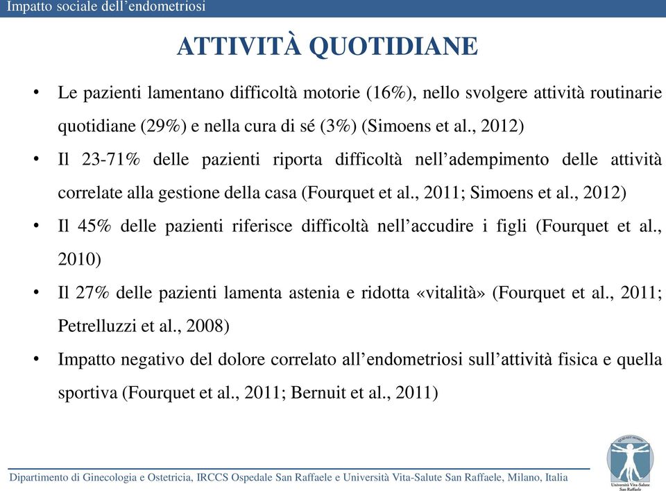 , 2012) Il 45% delle pazienti riferisce difficoltà nell accudire i figli (Fourquet et al.