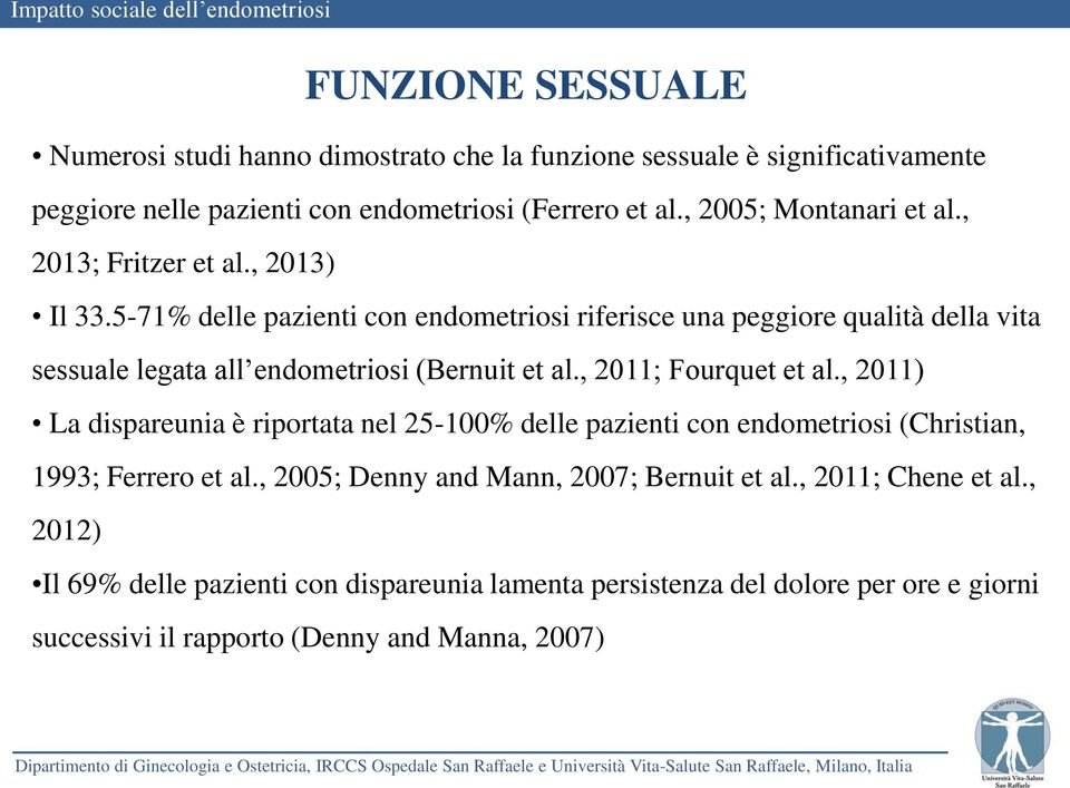 5-71% delle pazienti con endometriosi riferisce una peggiore qualità della vita sessuale legata all endometriosi (Bernuit et al., 2011; Fourquet et al.