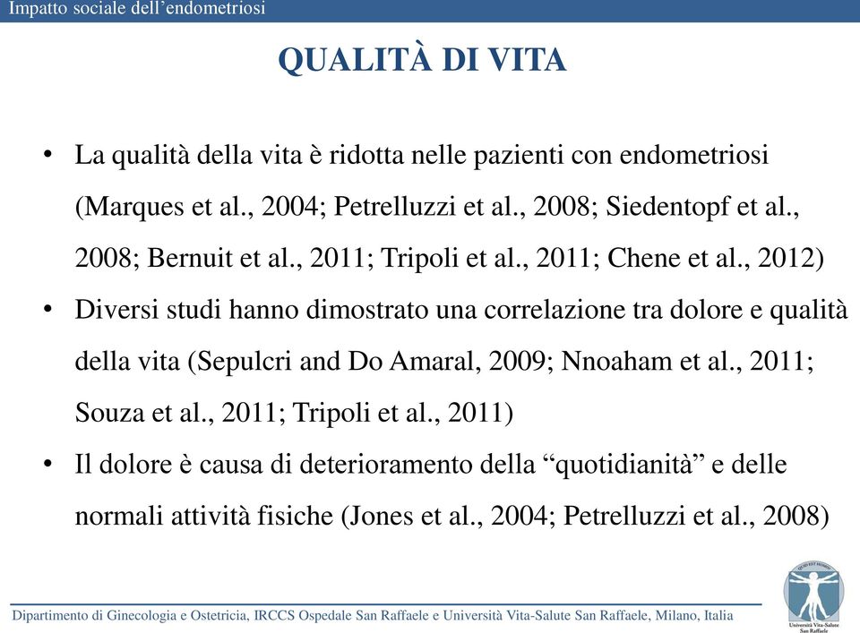 , 2012) Diversi studi hanno dimostrato una correlazione tra dolore e qualità della vita (Sepulcri and Do Amaral, 2009; Nnoaham et