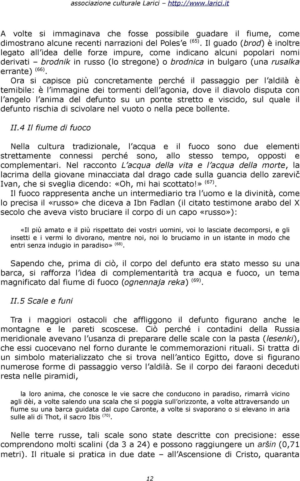 Ora si capisce più concretamente perche il passaggio per l aldilà è temibile: è l immagine dei tormenti dell agonia, dove il diavolo disputa con l angelo l anima del defunto su un ponte stretto e