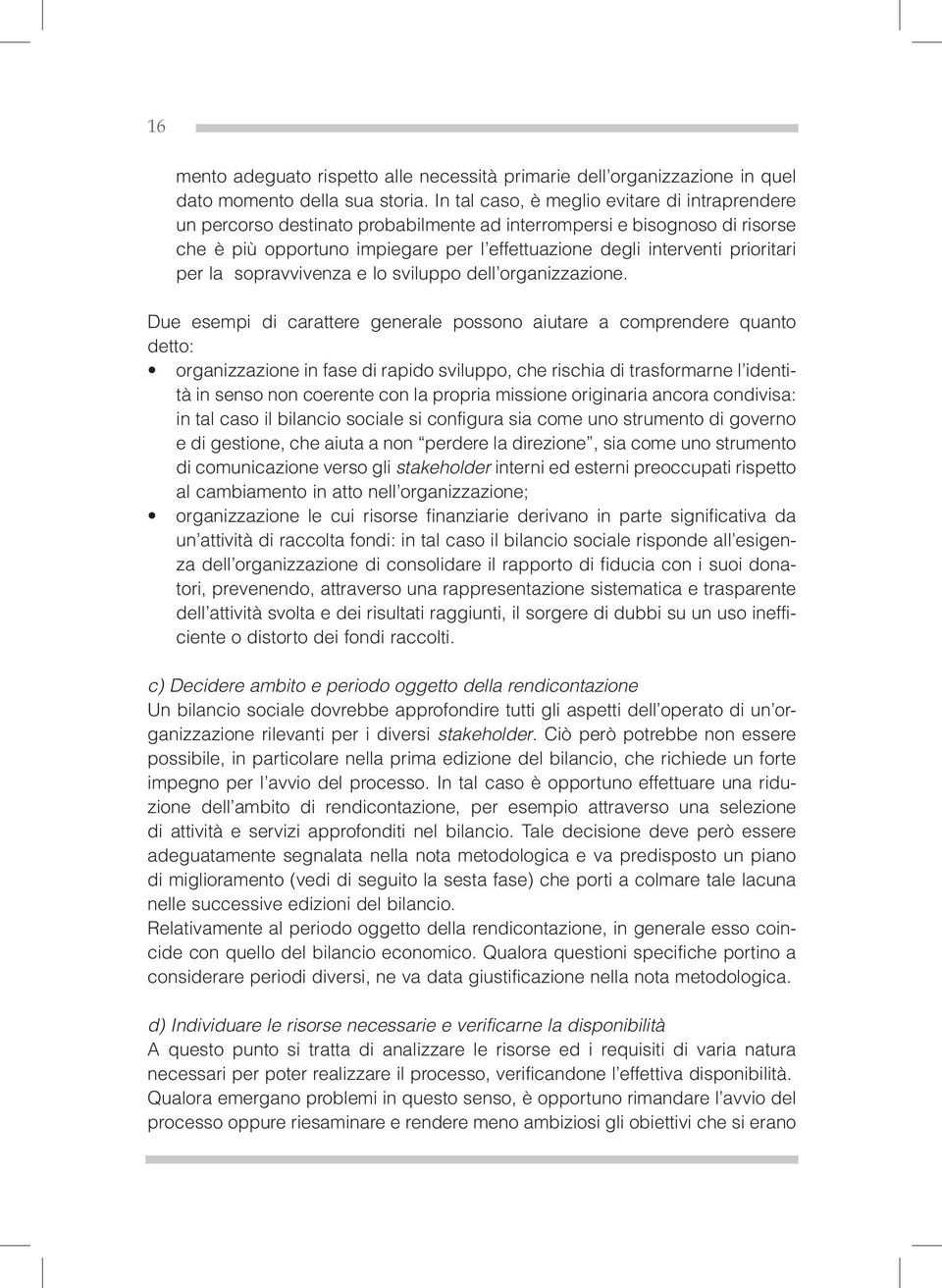 prioritari per la sopravvivenza e lo sviluppo dell organizzazione.