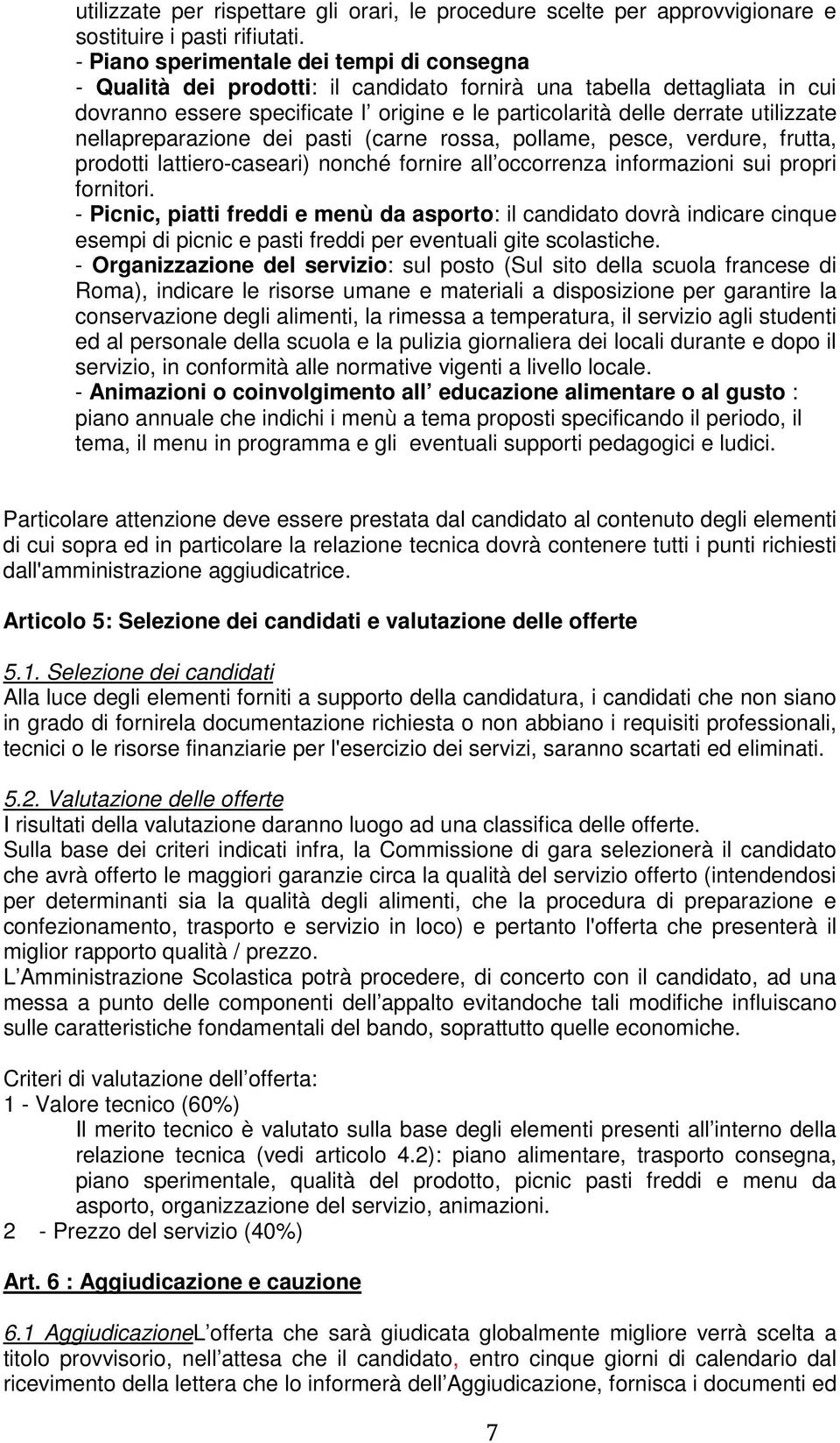 utilizzate nellapreparazione dei pasti (carne rossa, pollame, pesce, verdure, frutta, prodotti lattiero-caseari) nonché fornire all occorrenza informazioni sui propri fornitori.