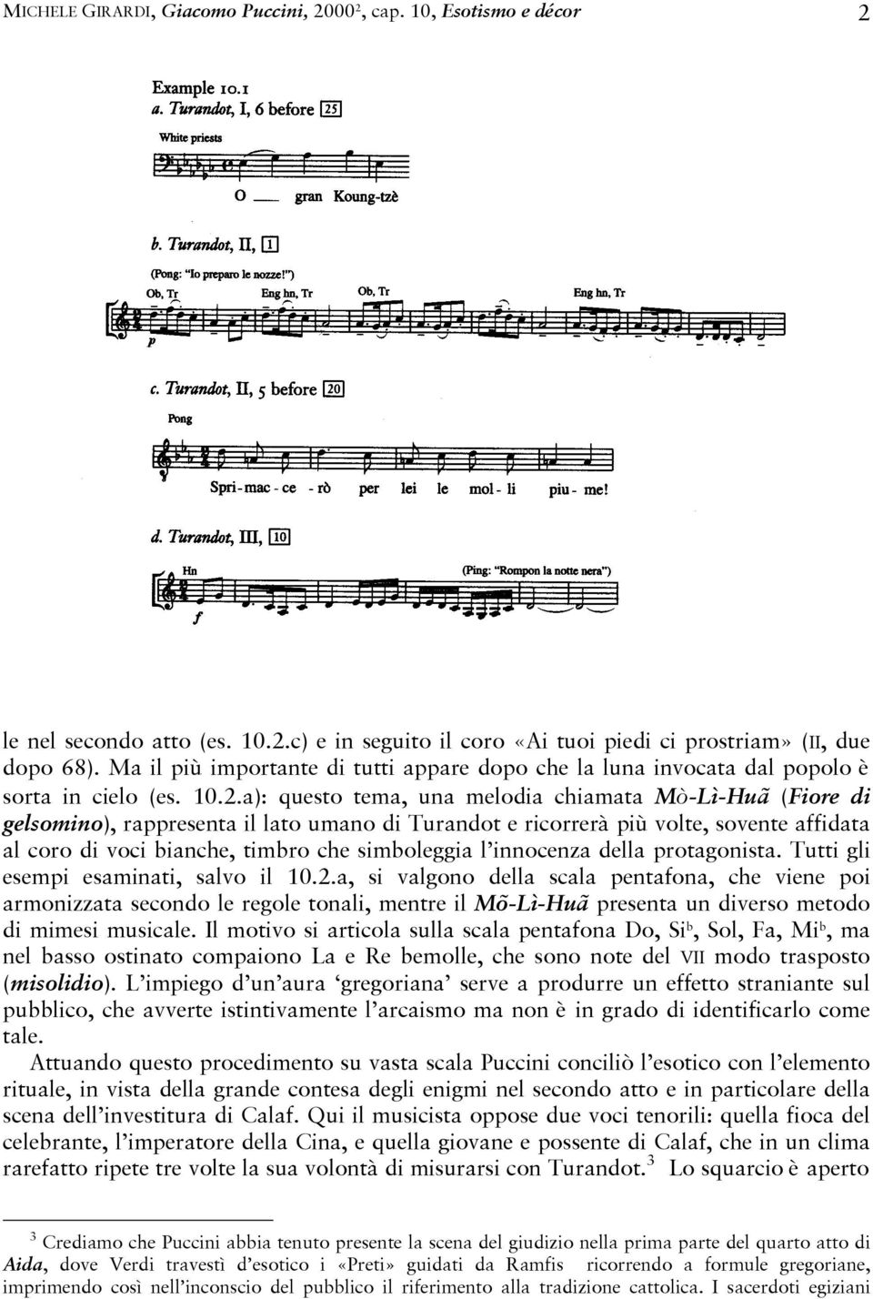 a): questo tema, una melodia chiamata Mò-Lì-Huã (Fiore di gelsomino), rappresenta il lato umano di Turandot e ricorrerà più volte, sovente affidata al coro di voci bianche, timbro che simboleggia l