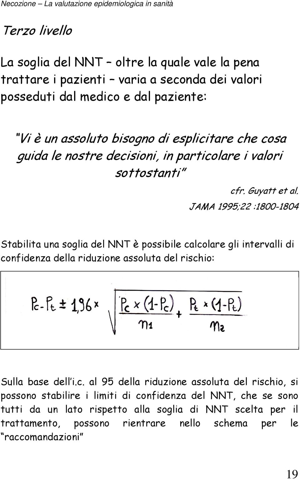 JAMA 1995;22 :1800-1804 Stabilita una soglia del NNT è possibile ca