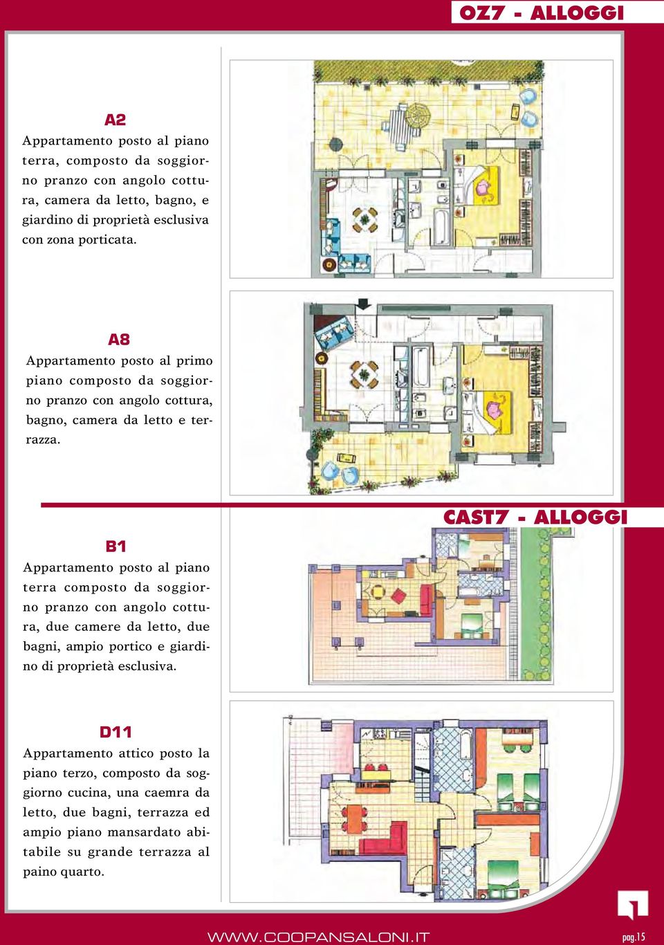 CAST7 - ALLOGGI B1 Appartamento posto al piano terra composto da soggiorno pranzo con angolo cottura, due camere da letto, due bagni, ampio portico e giardino di