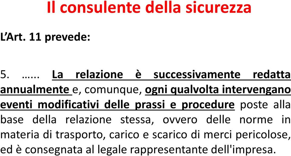 intervengano eventi modificativi delle prassi e procedure poste alla base della relazione