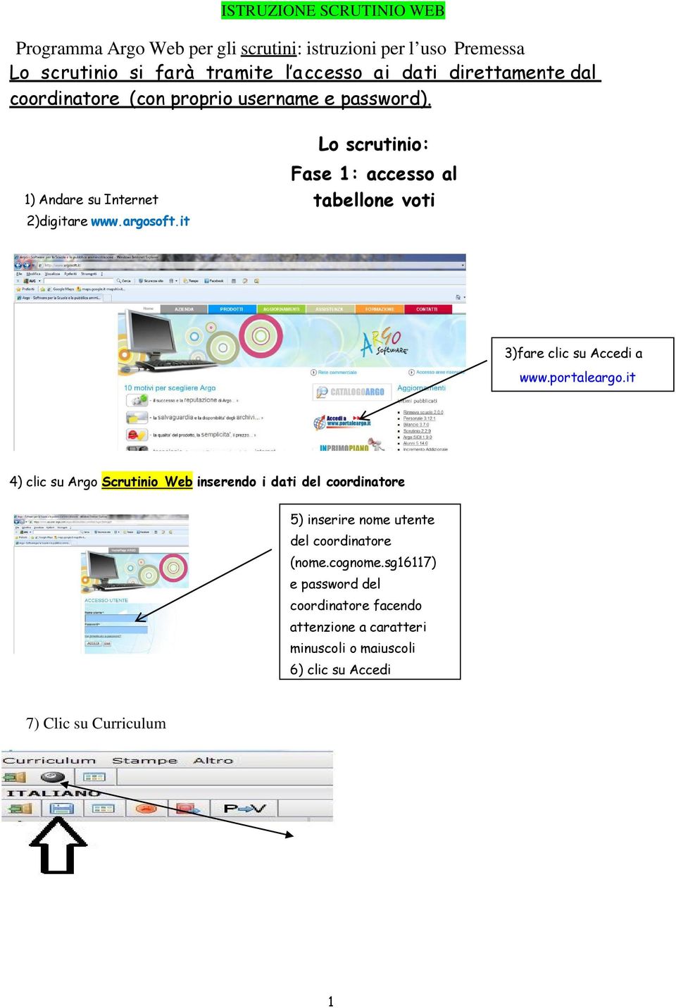 it Lo scrutinio: Fase 1: accesso al tabellone voti 3)fare clic su Accedi a www.portaleargo.