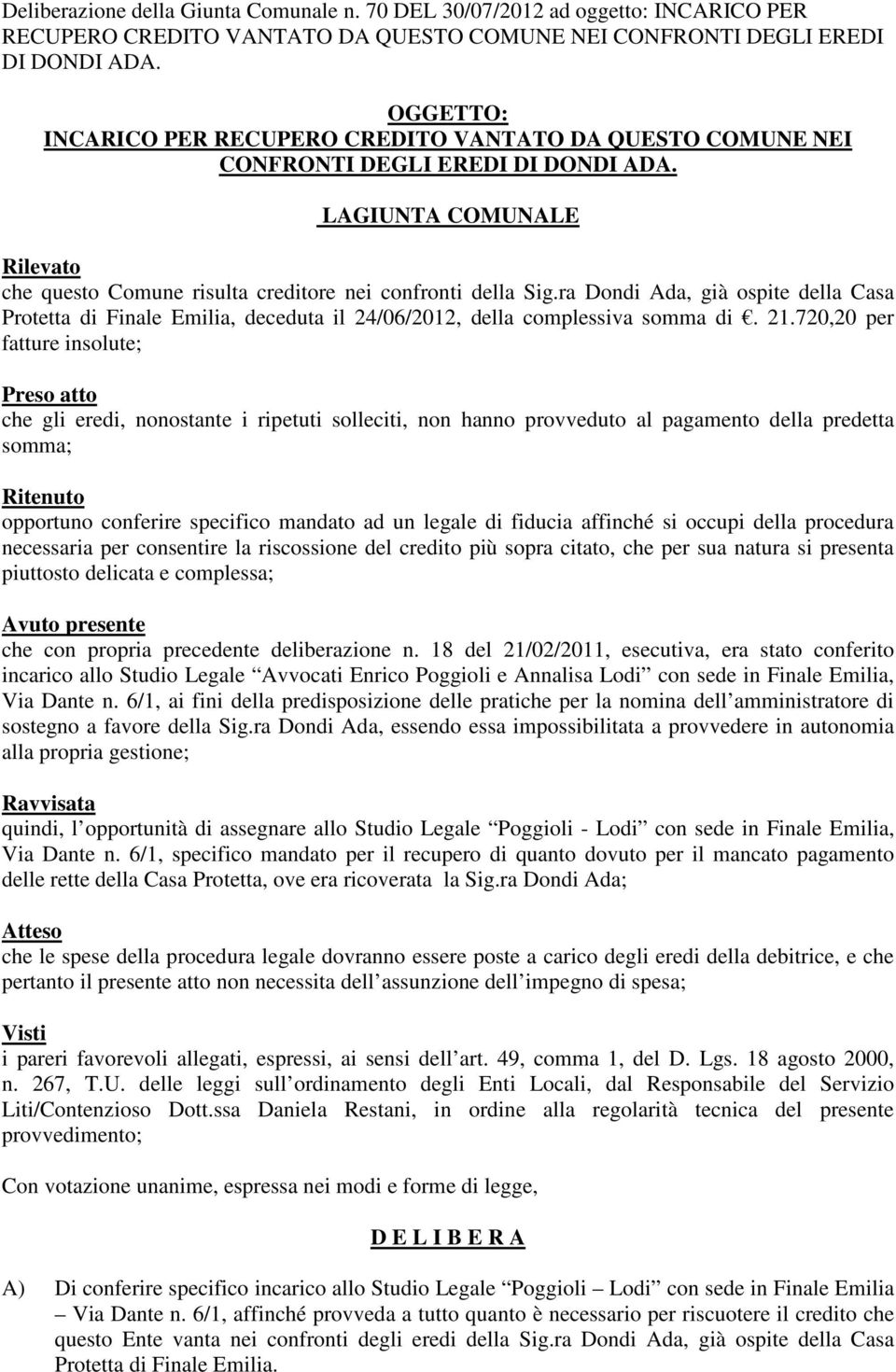 ra Dondi Ada, già ospite della Casa Protetta di Finale Emilia, deceduta il 24/06/2012, della complessiva somma di. 21.