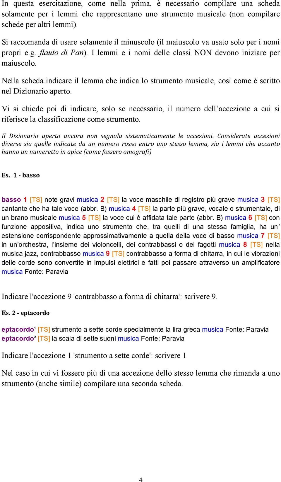 Nella scheda indicare il lemma che indica lo strumento musicale, così come è scritto nel Dizionario aperto.