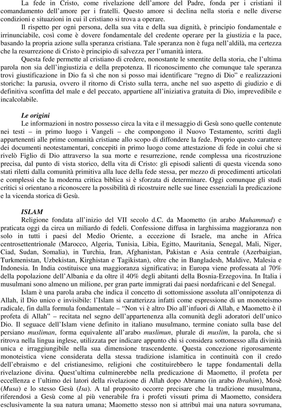 Il rispetto per ogni persona, della sua vita e della sua dignità, è principio fondamentale e irrinunciabile, così come è dovere fondamentale del credente operare per la giustizia e la pace, basando