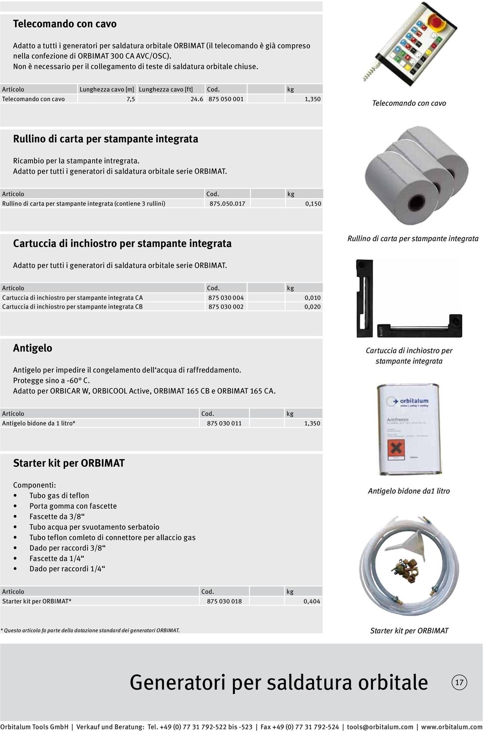 6 875 050 001 1,350 Telecomando con cavo Rullino di carta per stampante integrata Ricambio per la stampante intregrata. Adatto per tutti i generatori di saldatura orbitale serie ORBIMAT.