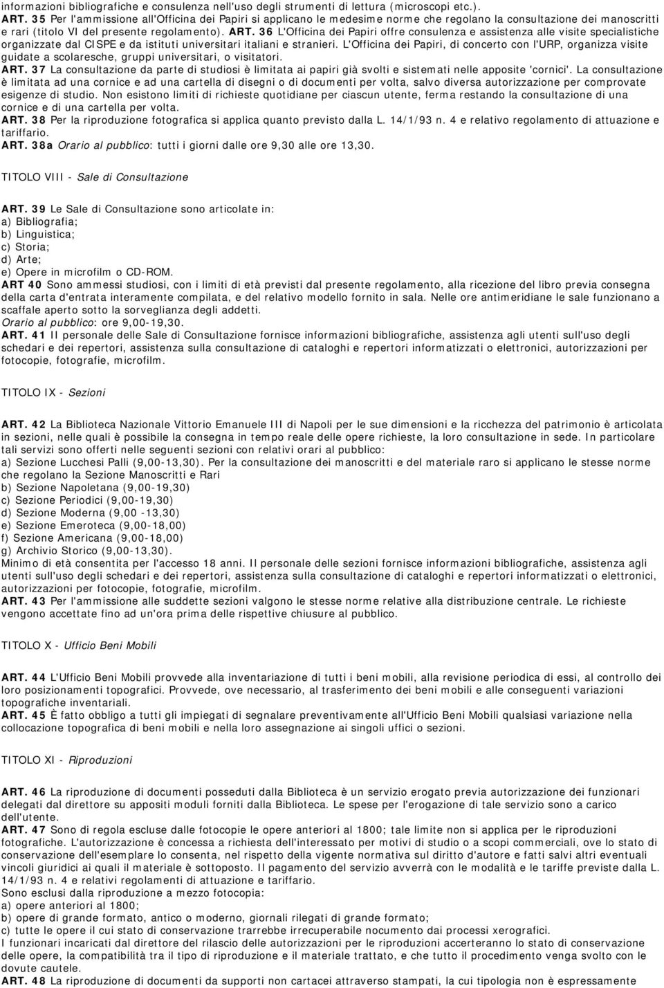 36 L'Officina dei Papiri offre consulenza e assistenza alle visite specialistiche organizzate dal CISPE e da istituti universitari italiani e stranieri.