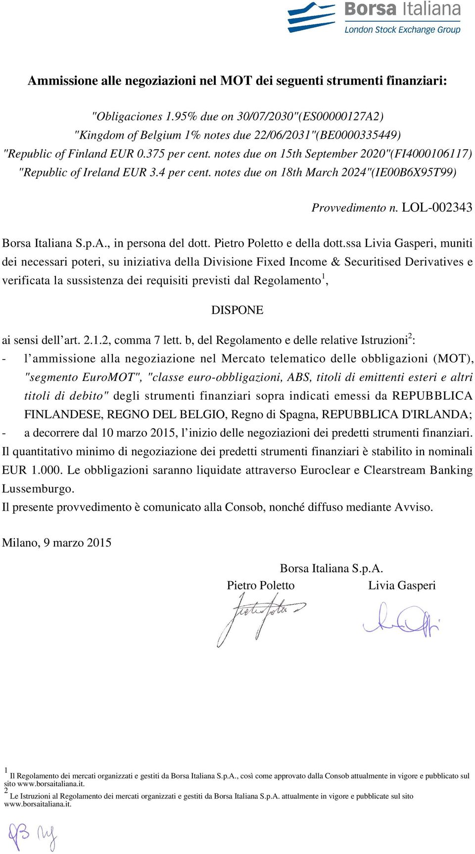 notes due on 15th September 2020"(FI4000106117) "Republic of Ireland EUR 3.4 per cent. notes due on 18th March 2024"(IE00B6X95T99) Provvedimento n. LOL-002343 Borsa Italiana S.p.A.