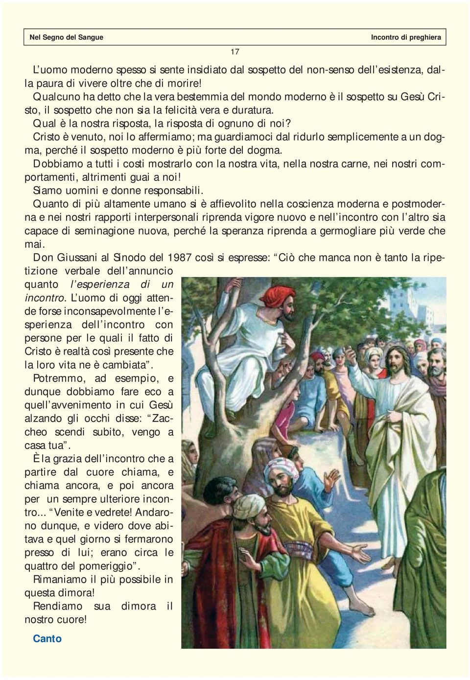 Cristo è venuto, noi lo affermiamo; ma guardiamoci dal ridurlo semplicemente a un dogma, perché il sospetto moderno è più forte del dogma.