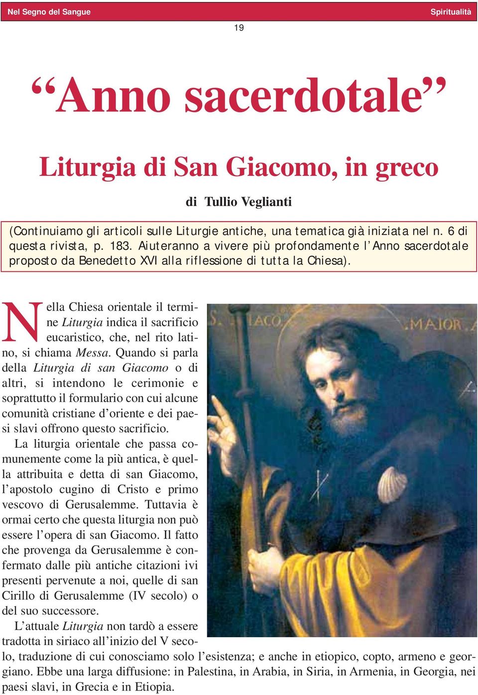 Nella Chiesa orientale il termine Liturgia indica il sacrificio eucaristico, che, nel rito latino, si chiama Messa.