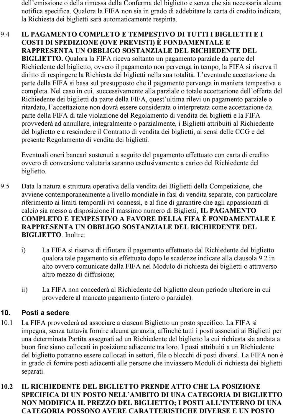 4 IL PAGAMENTO COMPLETO E TEMPESTIVO DI TUTTI I BIGLIETTI E I COSTI DI SPEDIZIONE (OVE PREVISTI) È FONDAMENTALE E RAPPRESENTA UN OBBLIGO SOSTANZIALE DEL RICHIEDENTE DEL BIGLIETTO.