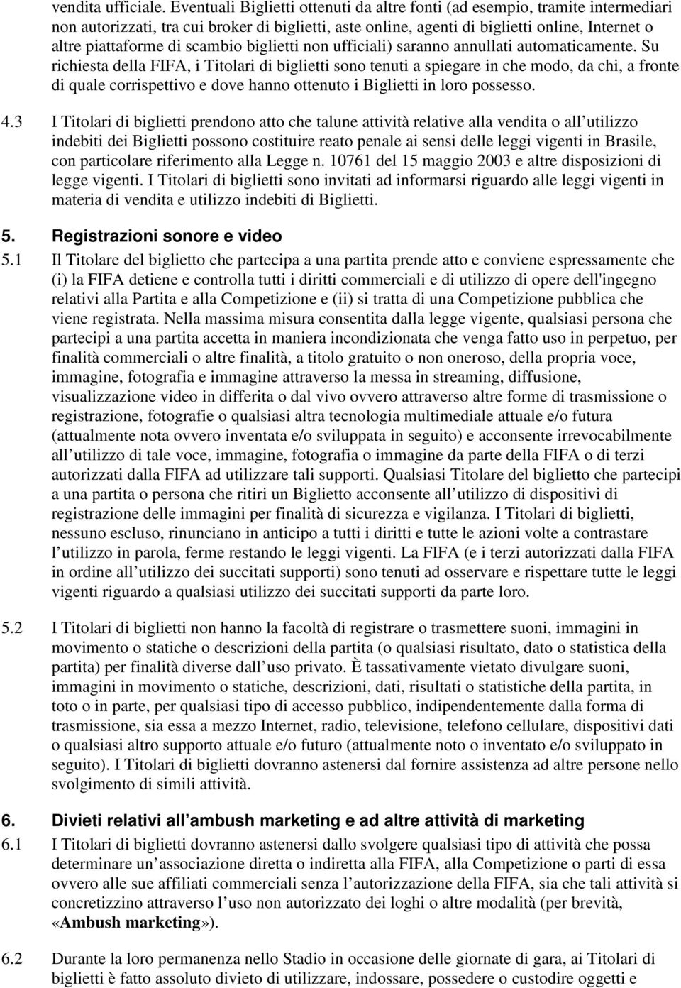 scambio biglietti non ufficiali) saranno annullati automaticamente.