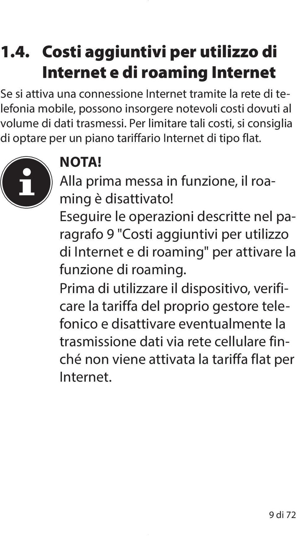 Alla prima messa in funzione, il roaming è disattivato!