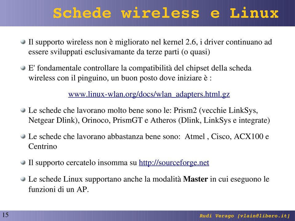 pinguino, un buon posto dove iniziare è : www.linux-wlan.org/docs/wlan_adapters.html.