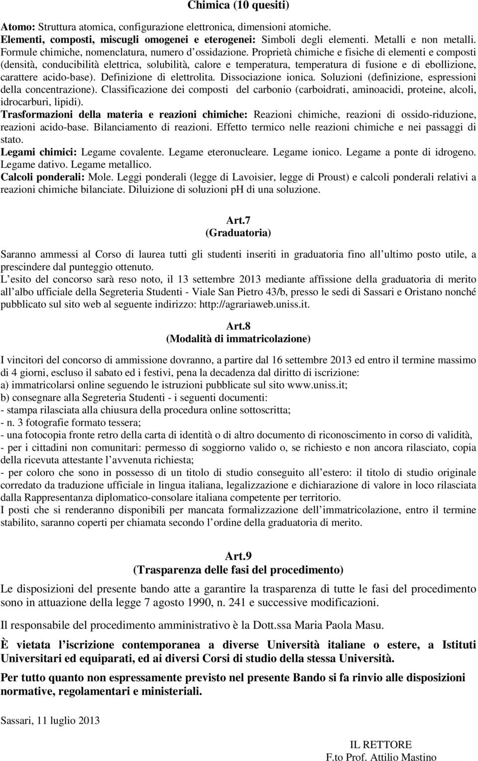 Proprietà chimiche e fisiche di elementi e composti (densità, conducibilità elettrica, solubilità, calore e temperatura, temperatura di fusione e di ebollizione, carattere acido-base).