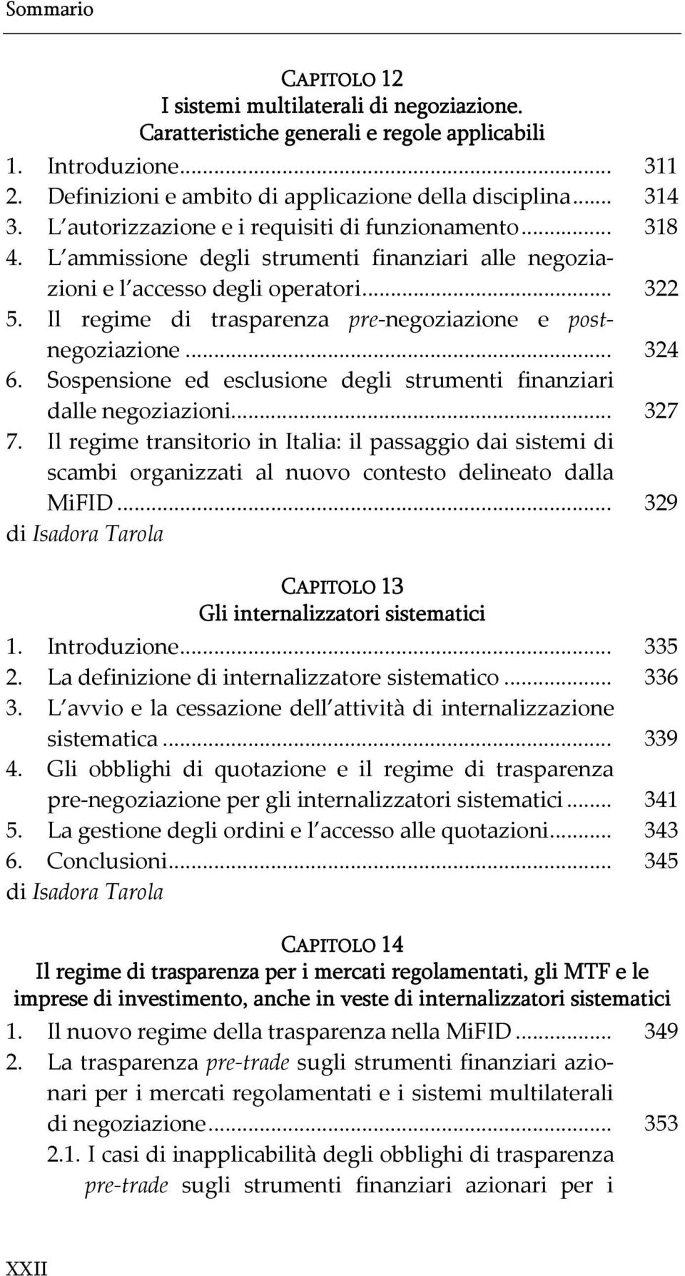 Il regime di trasparenza pre-negoziazione e postnegoziazione... 324 6. Sospensione ed esclusione degli strumenti finanziari dalle negoziazioni... 327 7.