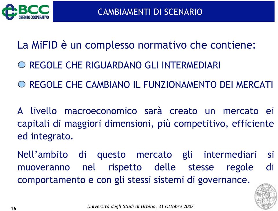 ei capitali di maggiori dimensioni, più competitivo, efficiente ed integrato.