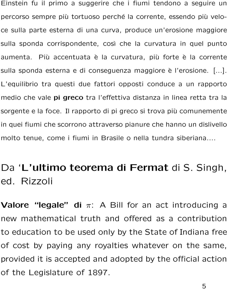 L equilibrio tra questi due fattori opposti conduce a un rapporto medio che vale pi greco tra l effettiva distanza in linea retta tra la sorgente e la foce.