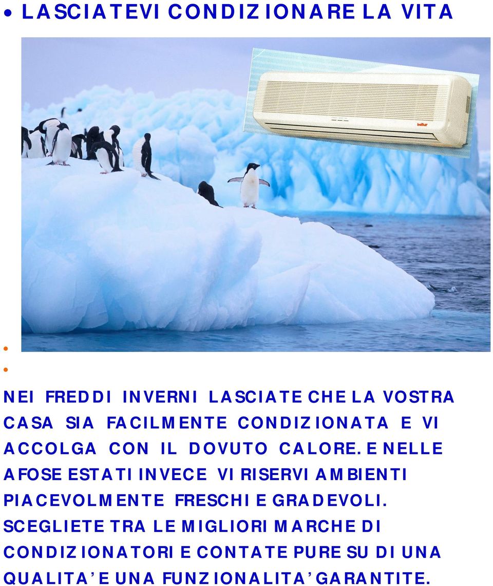 E NELLE AFOSE ESTATI INVECE VI RISERVI AMBIENTI PIACEVOLMENTE FRESCHI E GRADEVOLI.