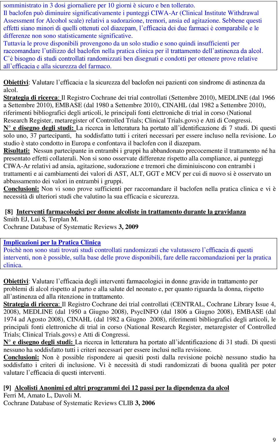 Sebbene questi effetti siano minori di quelli ottenuti col diazepam, l efficacia dei due farmaci è comparabile e le differenze non sono statisticamente.