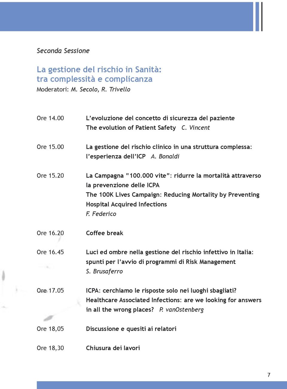 Bonaldi Ore 15.20 La Campagna 100.000 vite : ridurre la mortalità attraverso la prevenzione delle ICPA The 100K Lives Campaign: Reducing Mortality by Preventing Hospital Acquired Infections F.