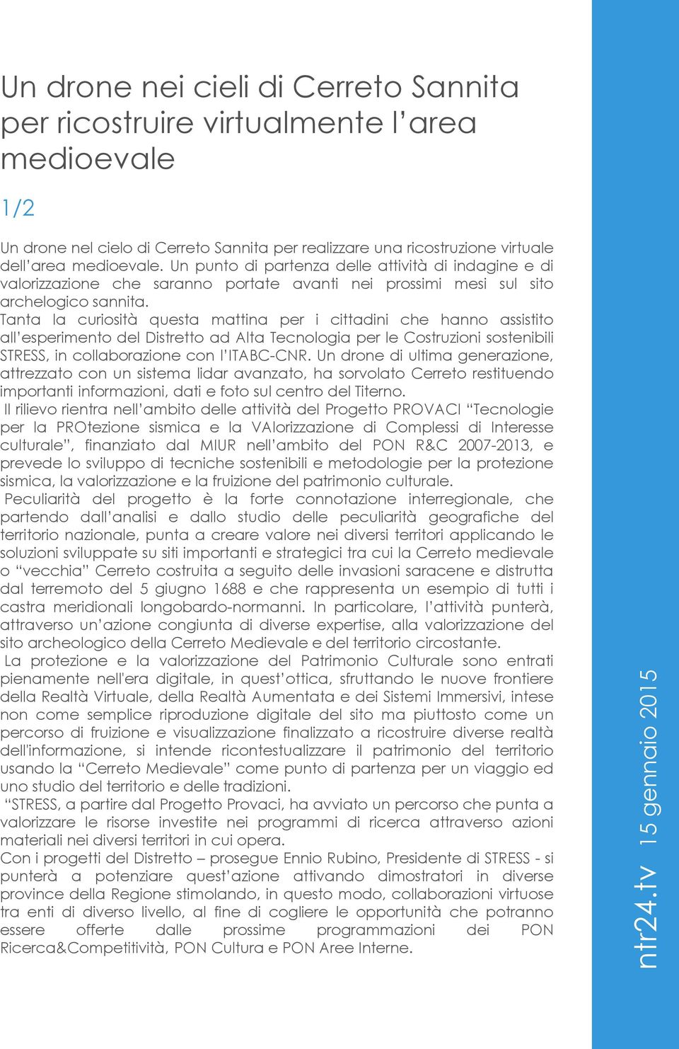 Tanta la curiosità questa mattina per i cittadini che hanno assistito all esperimento del Distretto ad Alta Tecnologia per le Costruzioni sostenibili STRESS, in collaborazione con l ITABC-CNR.