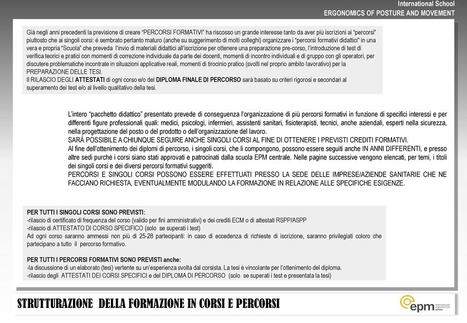 per ottenere una preparazione pre-corso, l introduzione di test di verifica teorici e pratici con momenti di correzione individuale da parte dei docenti, momenti di incontro individuali e di gruppo