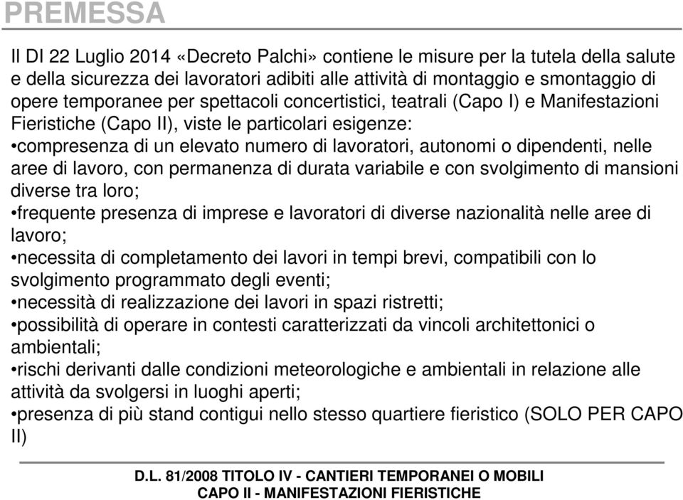 lavoro, con permanenza di durata variabile e con svolgimento di mansioni diverse tra loro; frequente presenza di imprese e lavoratori di diverse nazionalità nelle aree di lavoro; necessita di