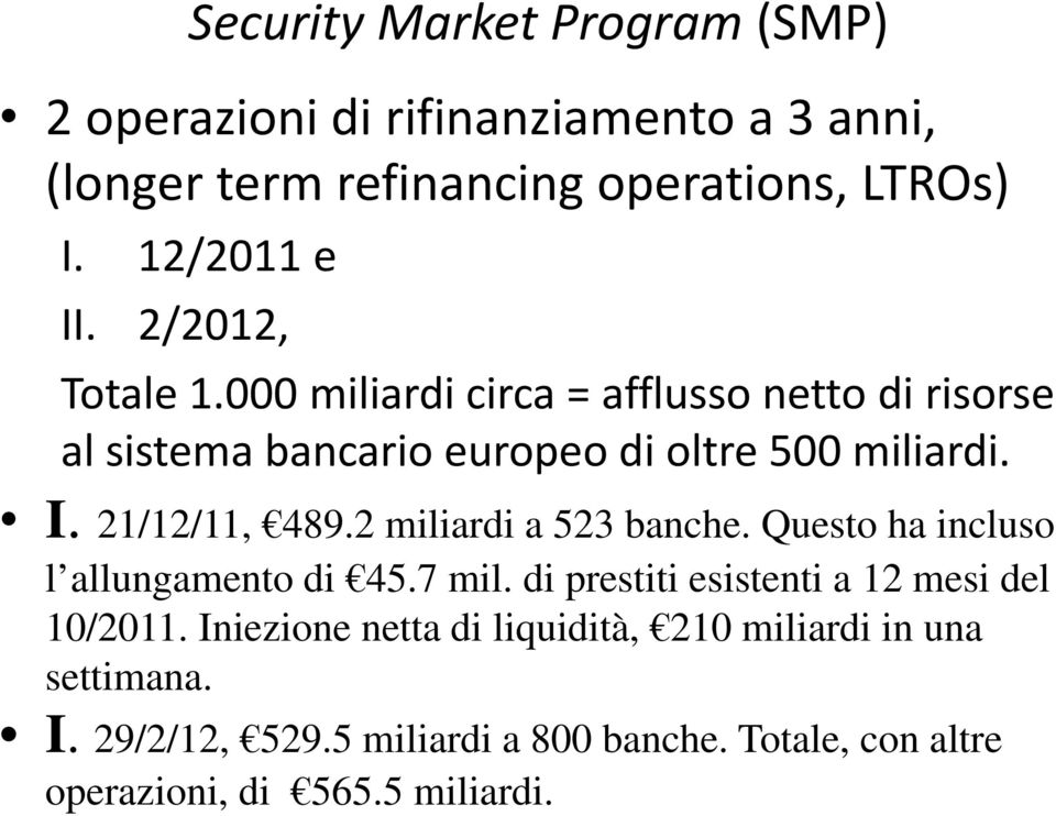 2 miliardi a 523 banche. Questo ha incluso l allungamento di 45.7 mil. di prestiti esistenti a 12 mesi del 10/2011.