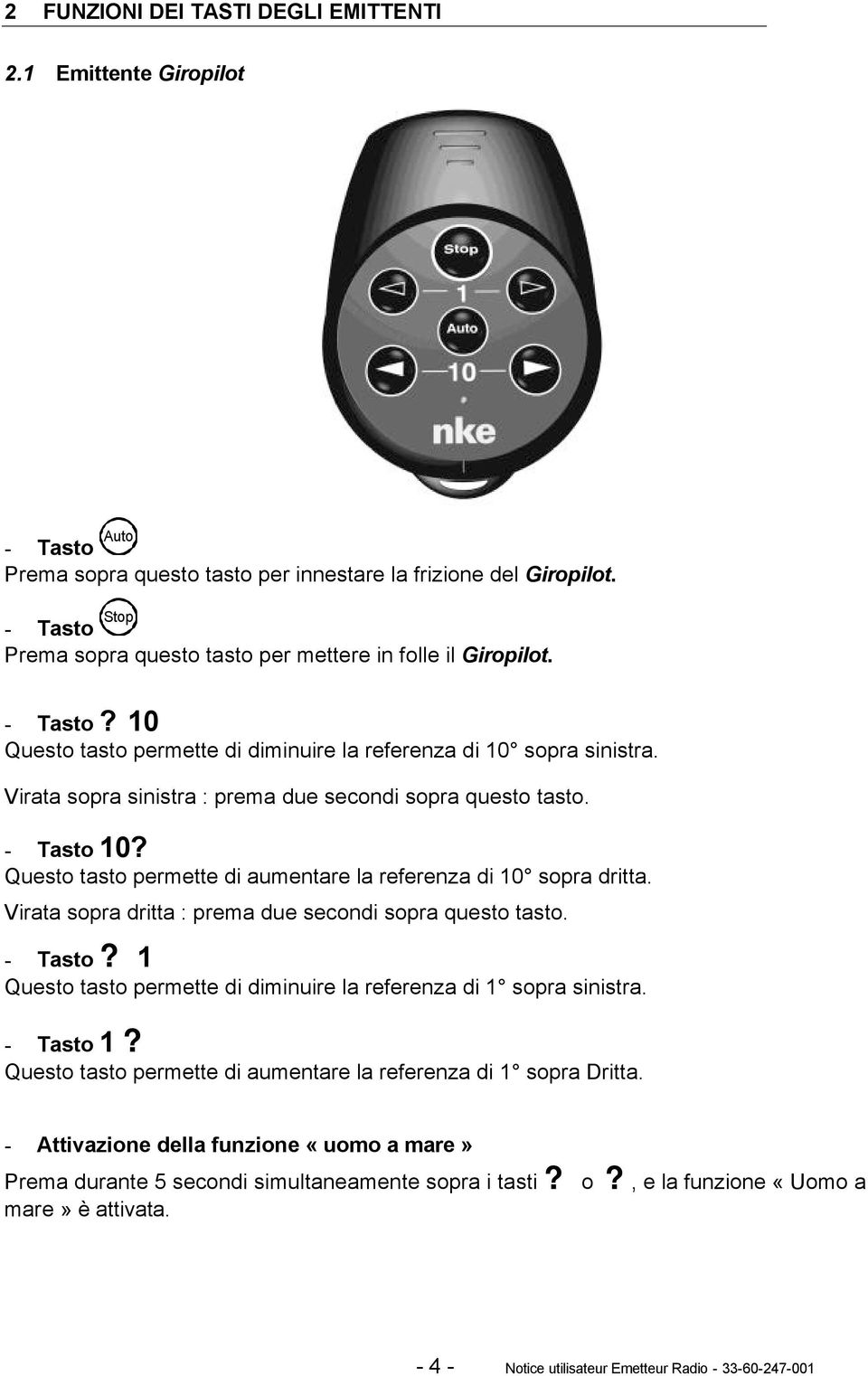 Virata sopra sinistra : prema due secondi sopra questo tasto. - Tasto 10? Questo tasto permette di aumentare la referenza di 10 sopra dritta.