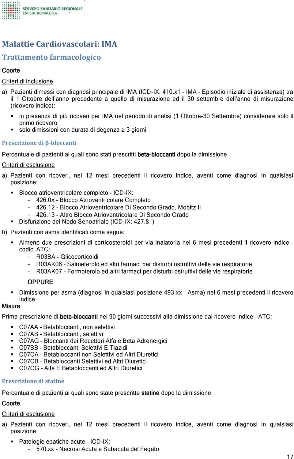 IMA nel periodo di analisi (1 Ottobre-30 Settembre) considerare solo il primo ricovero solo dimissioni con durata di degenza 3 giorni Prescrizione di β-bloccanti Percentuale di pazienti ai quali sono