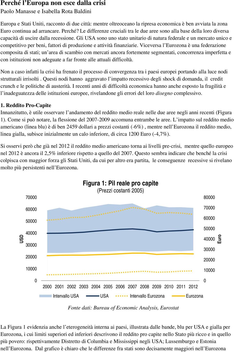 Gli USA sono uno stato unitario di natura federale e un mercato unico e competitivo per beni, fattori di produzione e attività finanziarie.