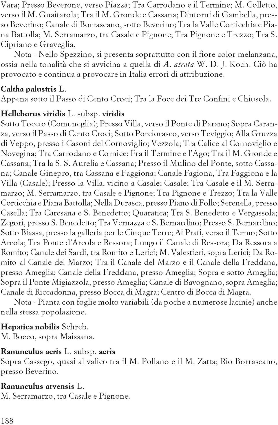 Serramarzo, tra Casale e Pignone; Tra Pignone e Trezzo; Tra S. Cipriano e Graveglia.